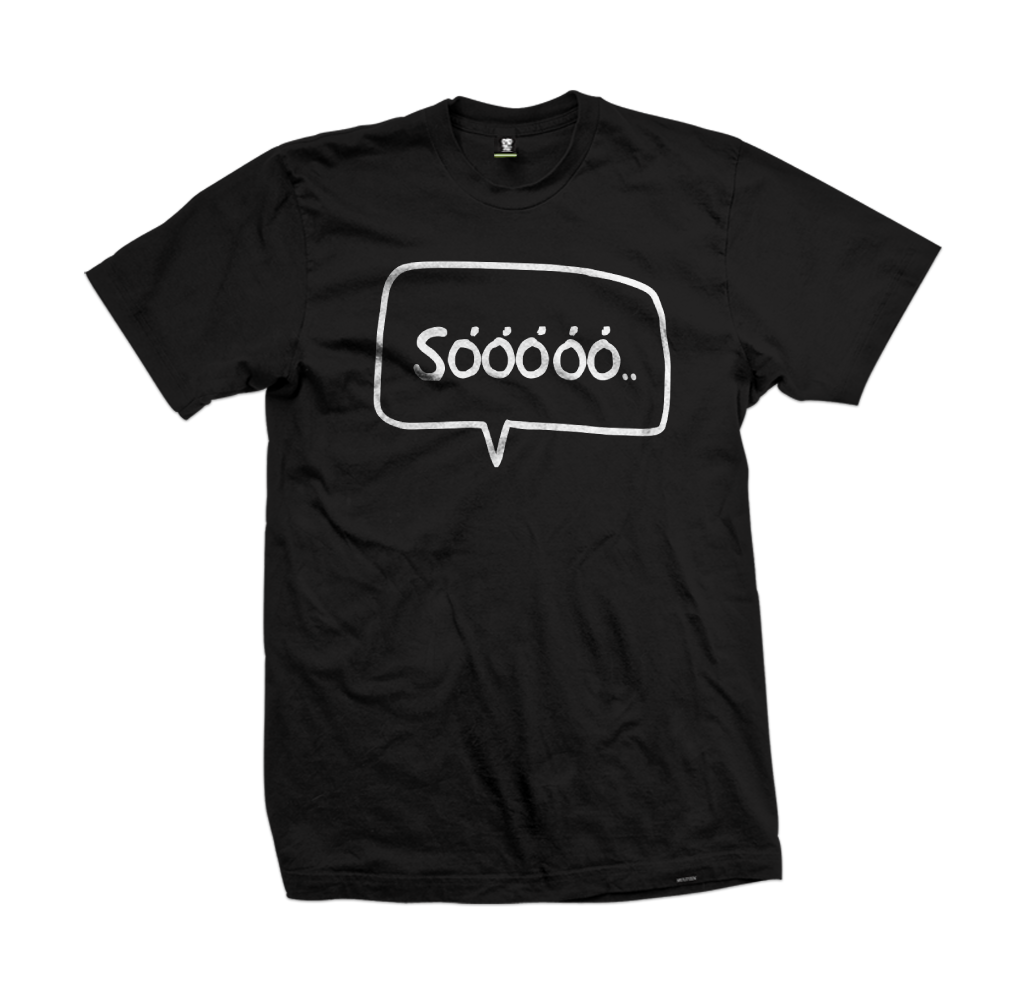 "Sóóóó'.." tee