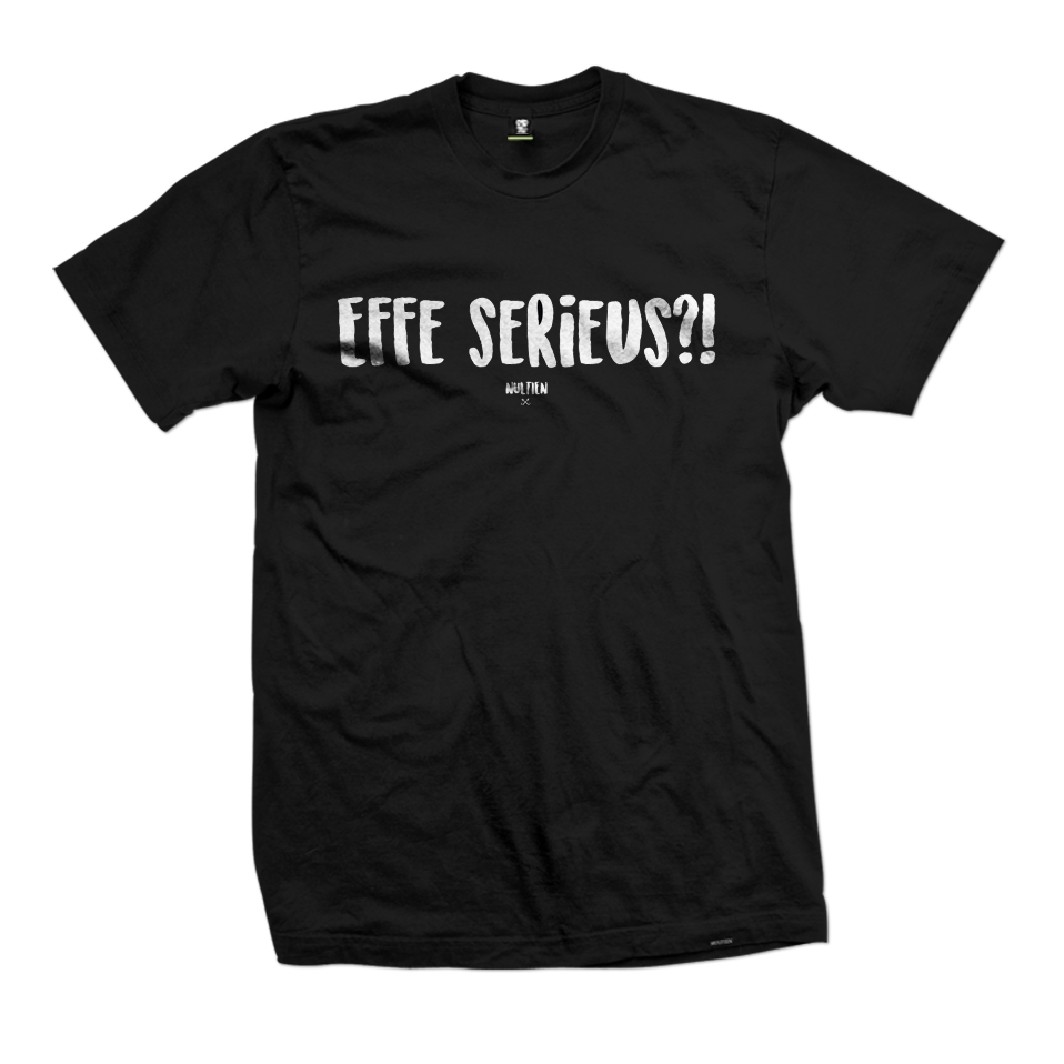EFFE SERIEUS?!