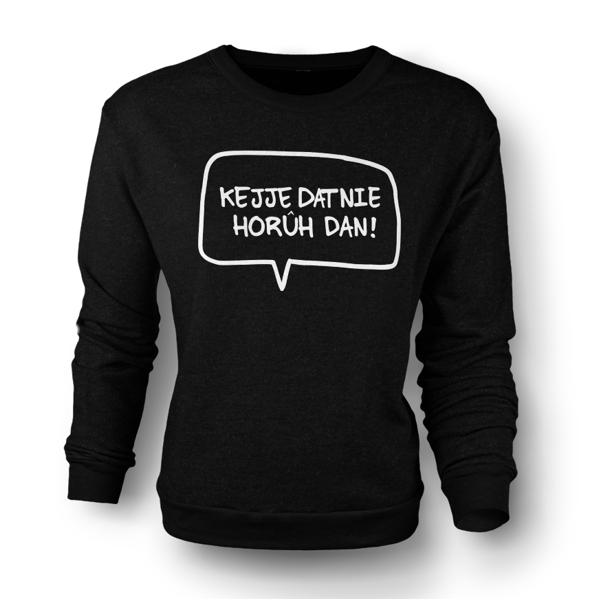 "Kejje Dat Nie Horuh Dan?!" Sweater