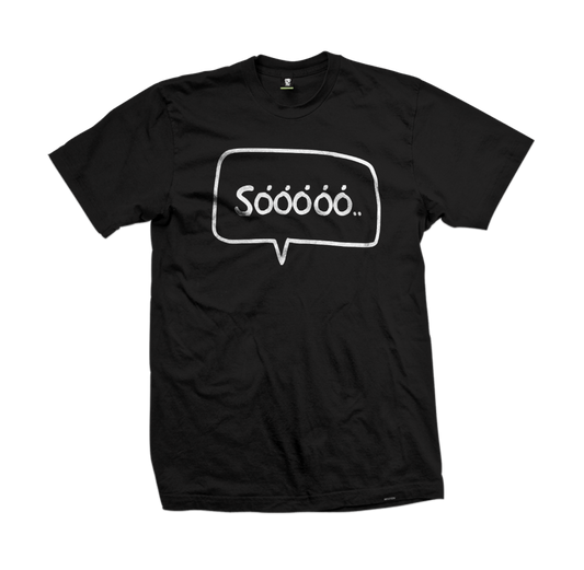 "Sóóóó'.." tee